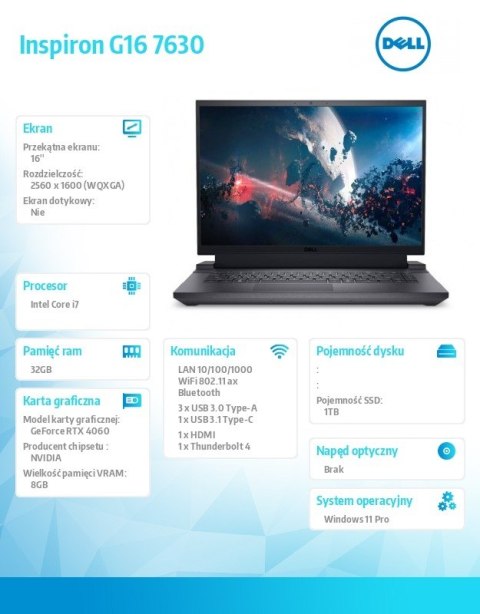 Notebook Inspiron G16 7630 Win11Pro Core i7-13650HX/32GB/1TB SSD/16.0 QHD+/GeForce RTX 4060/Cam & Mic/WLAN + BT/Backlit Kb/6 Cel Notebook Inspiron G16 7630 Win11Pro Core i7-13650HX/32GB/1TB SSD/16.0 QHD+/GeForce RTX 4060/Cam & Mic/WLAN + BT/Backlit Kb/6 Cel